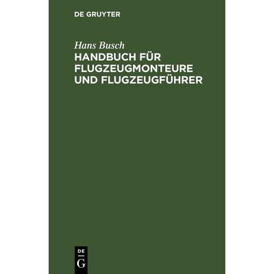 Handbuch für Flugzeugmonteure und Flugzeugführer, Gebundene Ausgabe von Hans Busch, De Gruyter, 978-3-11-246003-0