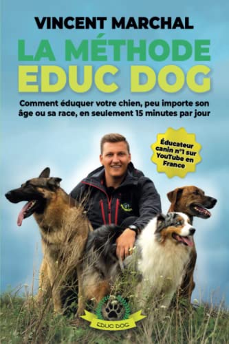 Vincent Marchal - La Méthode EDUC DOG: Comment éduquer votre chien, peu importe son âge ou sa race, en seulement 15 minutes par jour - Preis vom 09.10.2026 07:28:09 h