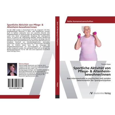 Sportliche Aktivität von Pflege- & Altenheim-bewohner/innen, Taschenbuch von Theresa Hoppe, AV Akademikerverlag, 978-3-639-46073-5