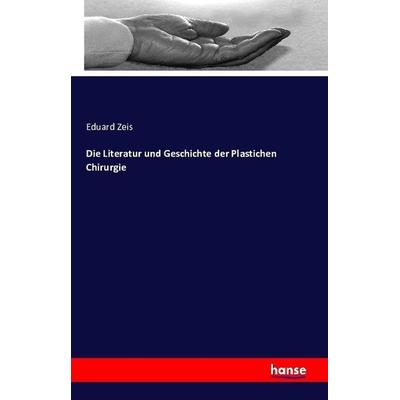 Die Literatur und Geschichte der plastischen Chirurgie, Taschenbuch von Eduard Zeis, Hansebooks, 978-3-7411-5346-4