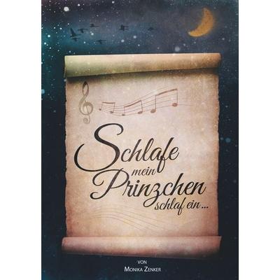 Schlafe mein Prinzchen schlaf ein, Taschenbuch von Monika Zenker, BoD – Books on Demand, 978-3-7322-4262-7