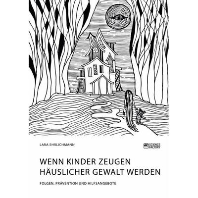 Wenn Kinder Zeugen häuslicher Gewalt werden. Folgen, Prävention und Hilfsangebote, Taschenbuch von Lara Ehrlichmann, Science Factory,