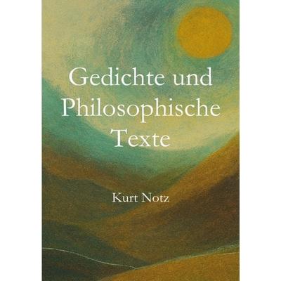 Gedichte und Philosophische Texte, Taschenbuch von Kurt Notz, BoD – Books on Demand, 978-3-696-38423-4