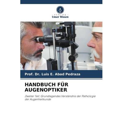 HANDBUCH FÜR AUGENOPTIKER, Taschenbuch von Luis E. Abad Pedraza, Verlag Unser Wissen, 978-620-6-06868-6