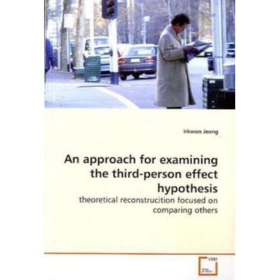 Jeong, I: An approach for examining the third-person effecth, Taschenbuch von Irkwon Jeong, VDM, 978-3-639-16087-1