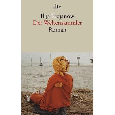 Der Weltensammler, Taschenbuch von Ilija Trojanow, dtv