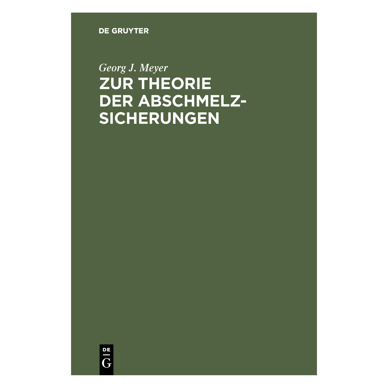 De Gruyter Meyer:Zur Theorie der Abschmelzsicherun (Deutsch, Hardcover, Georg J. Meyer) (67826767)