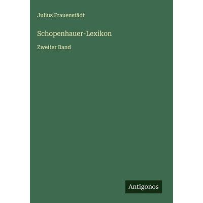 Schopenhauer-Lexikon, Gebundene Ausgabe von Julius Frauenstädt, Antigonos Verlag, 978-3-386-42251-2