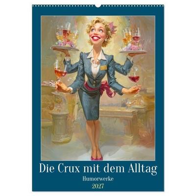 Die Crux mit dem Alltag - Humorwerke (Wandkalender 2027 DIN A2 hoch), CALVENDO Monatskalender