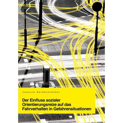 Der Einfluss sozialer Orientierungsreize auf das Fahrverhalten in Gefahrensituationen, Taschenbuch von Jessica Seidenstücker, Cuvillier, E,