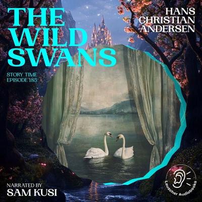 The Wild Swans (Story Time, Episode 185) - Hans Christian Andersen, Audio, 9783711923189