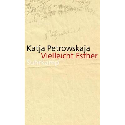 Vielleicht Esther, Gebundene Ausgabe von Katja Petrowskaja, Suhrkamp
