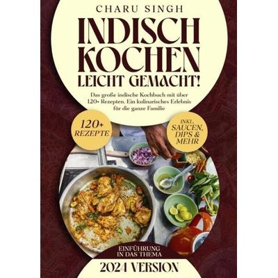 Indisch kochen leicht gemacht!, Taschenbuch von Charu Singh, Epubli, 978-3-7584-6296-2