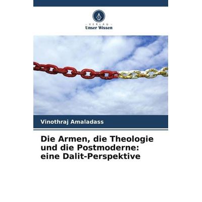 Die Armen, die Theologie und die Postmoderne: eine Dalit-Perspektive, Taschenbuch von Vinothraj Amaladass, Verlag Unser Wissen, 978-620-6-52477-9