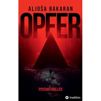 OPFER, Taschenbuch von Aljoša Bakaran, Tredition, 978-3-384-48916-6