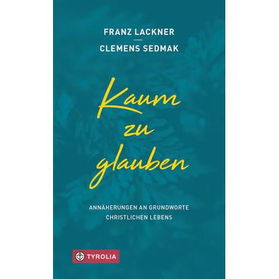 Kaum zu glauben, Gebundene Ausgabe von Franz Lackner,Clemens Sedmak, Tyrolia, 978-3-7022-3678-6