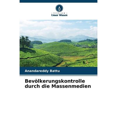 Bevölkerungskontrolle durch die Massenmedien, Taschenbuch von Anandareddy Battu, Verlag Unser Wissen, 978-620-9-95956-1
