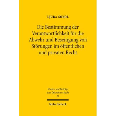 Die Bestimmung der Verantwortlichkeit für die Abwehr und Beseitigung von Störungen im öffentlichen und privaten Recht, Taschenbuch von Ljuba Sokol,