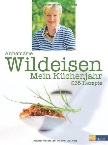 Annemarie Wildeisen - Mein Küchenjahr: 365 Rezepte für 365 Tage - Preis vom 11.10.2026 03:10:56 h