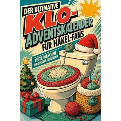 Der ultimative Klo-Adventskalender für Häkel-Fans, Taschenbuch von Alice Schmidt, Tiptop, 978-3-696-10760-4