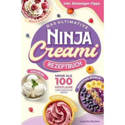 Das ultimative Ninja Creami Rezeptbuch, Taschenbuch von Isabella Becker, Wortwelten Verlag, 978-94-037-7361-2