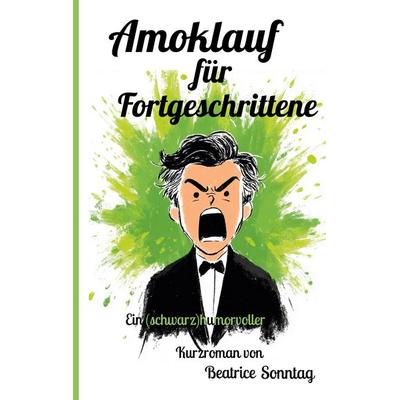 Amoklauf für Fortgeschrittene, Taschenbuch von Beatrice Sonntag, BoD – Books on Demand, 978-3-695-71102-4