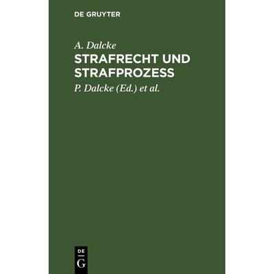 Strafrecht und Strafprozess, Gebundene Ausgabe von A. Dalcke, De Gruyter, 978-3-11-234795-9
