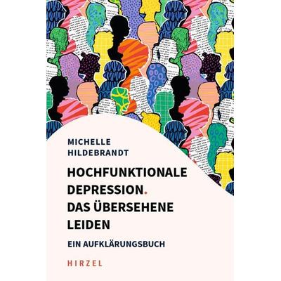 Hochfunktionale Depression. Das übersehene Leiden, Taschenbuch von Michelle Hildebrandt, S. Hirzel Verlag, 978-3-7776-3383-1