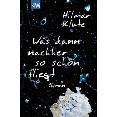 Was dann nachher so schön fliegt, Taschenbuch von Hilmar Klute, Kiepenheuer & Witsch, 978-3-462-05419-4