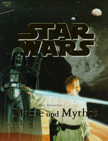 Mary Henderson - Star Wars: Mythos und Magie. Die phantastischen Welten des George Lucas und ihre Ursprünge - Preis vom 15.10.2026 23:06:25 h