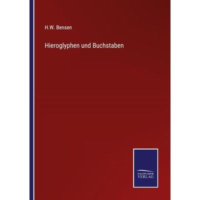 Hieroglyphen und Buchstaben, Taschenbuch von H. W. Bensen, Outlook, 978-3-375-11314-8