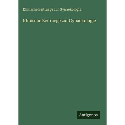 Klinische Beitraege zur Gynaekologie, Gebundene Ausgabe von Klinische Beitraege zur Gynaekologie., Antigonos Verlag, 978-3-563-62857-7