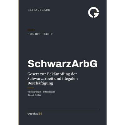 SchwarzArbG – Gesetz zur Bekämpfung der Schwarzarbeit und illegalen Beschäftigung, Taschenbuch von Gesetze24 Deutschland, Epubli, 978-3-565-57498-8