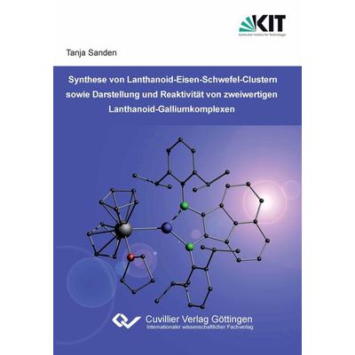 Synthese von Lanthanoid-Eisen-Schwefel-Clustern sowie Darstellung und Reaktivität von zweiwertigen Lanthanoid-Galliumkomplexen, Taschenbuch von Tanja