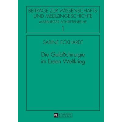 Die Gefäßchirurgie im Ersten Weltkrieg, Gebundene Ausgabe von Sabine Eckhardt, Peter Lang GmbH, Internationaler Verlag der Wissenschaften,
