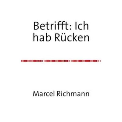 Taschenbücher für Wissen und Praxis / Betrifft: Ich hab Rücken, Taschenbuch von Marcel Richmann, Epubli, 978-3-7502-8240-7