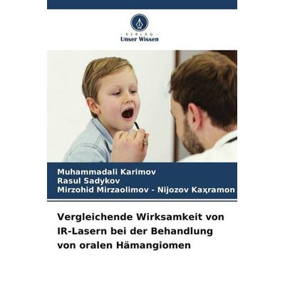 Vergleichende Wirksamkeit von IR-Lasern bei der Behandlung von oralen Hämangiomen, Taschenbuch von Muhammadali Karimov,Rasul Sadykov,Mirzohid
