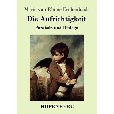 Die Aufrichtigkeit, Taschenbuch von Marie von Ebner-Eschenbach, Hofenberg, 978-3-8430-9854-0