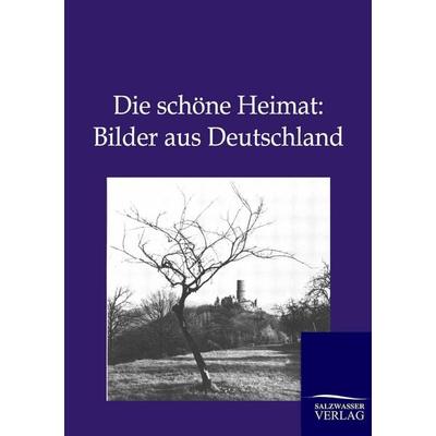 Die schöne Heimat: Bilder aus Deutschland, Taschenbuch von , Salzwasser, 978-3-86444-618-4