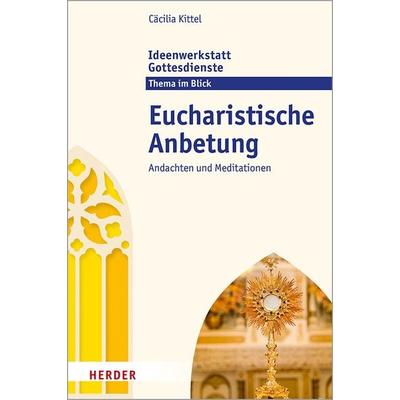 Eucharistische Anbetung, Taschenbuch von Cäcilia Kittel, Herder, 978-3-451-41041-3