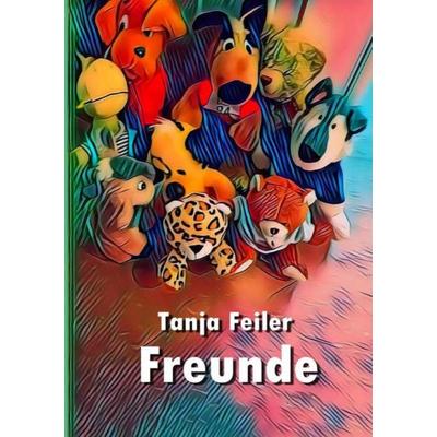 Freunde, Taschenbuch von Tanja Feiler, Epubli, 978-3-7467-0152-3