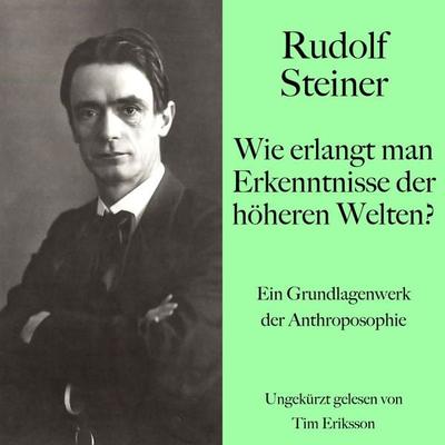 Rudolf Steiner: Wie erlangt man Erkenntnisse der höheren Welten? - Rudolf Steiner, Audio, 9783754512340