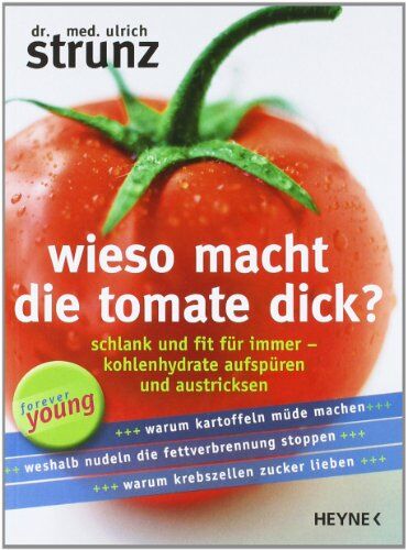 Ulrich Strunz - Wieso macht die Tomate dick?: Schlank und fit für immer - Kohlenhydrate aufspüren und austricksen - - Preis vom 14.10.2026 23:07:16 h