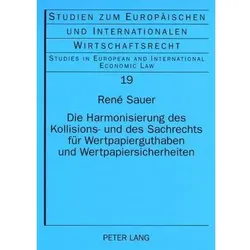 Die Harmonisierung des Kollisions- und des Sachrechts für Wertpapierguthaben und Wertpapiersicherhei, Fachbücher von René Sauer