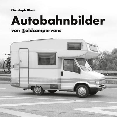Autobahnbilder, Taschenbuch von Christoph Blase, BoD – Books on Demand, 978-3-7526-7178-0