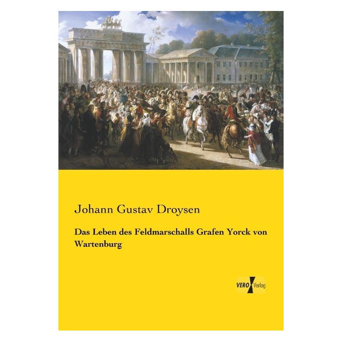Vero Das Leben des Feldmarschalls Grafen Yorck von Wartenburg (Deutsch, Softcover, Johann Gustav Droysen) (55559080)