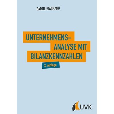 Unternehmensanalyse mit Bilanzkennzahlen, Gebundene Ausgabe von Thomas Barth,Andreas Giannaku, Uvk, 978-3-86764-768-7