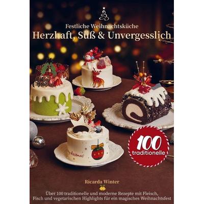 Festliche Weihnachtsküche - Herzhaft, Süß & Unvergesslich, Taschenbuch von Ricarda Winter, Bookmundo, 978-94-038-3927-1
