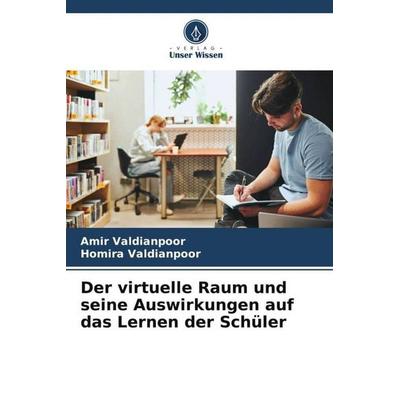 Der virtuelle Raum und seine Auswirkungen auf das Lernen der Schüler, Taschenbuch von Amir Valdianpoor,Homira Valdianpoor, Verlag Unser Wissen,