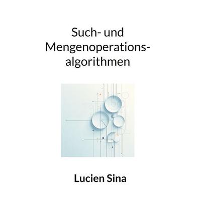 Such- und Mengenoperationsalgorithmen, Taschenbuch von Lucien Sina, BoD – Books on Demand, 978-3-695-72756-8